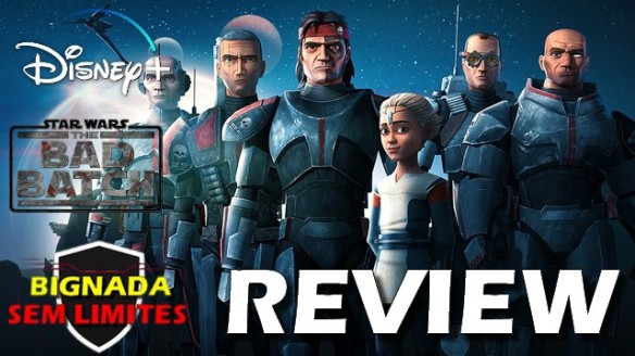Star Wars - The Bad Batch - Primeira Temporada (2021) - Bignada Review